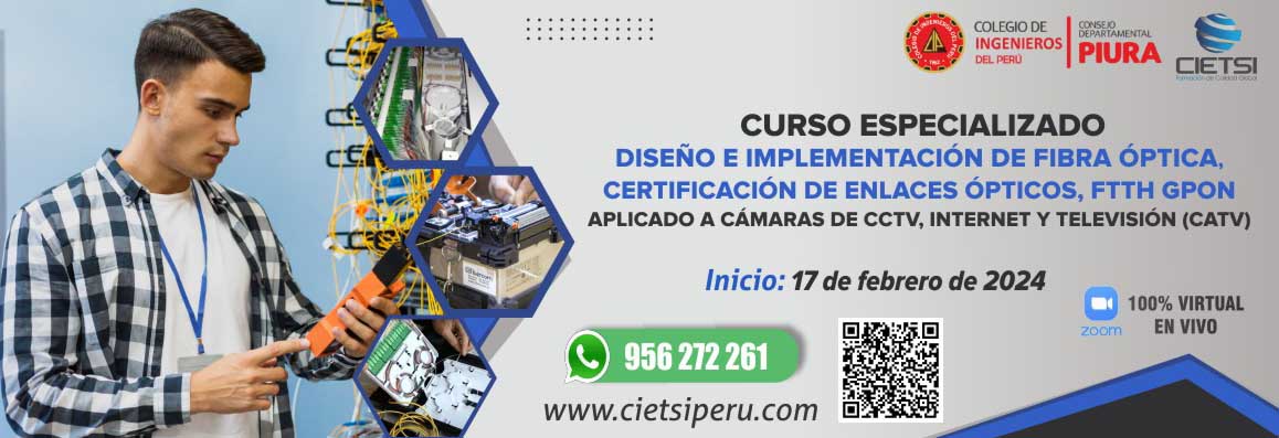 CURSO ESPECIALIZADO DISEÑO E IMPLEMENTACIÓN DE FIBRA ÓPTICA, CERTIFICACIÓN DE ENLACES ÓPTICOS, FTTH GPON 2024